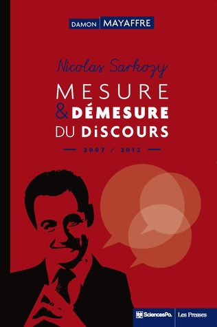 Nicolas Sarkozy. Mesure et démesure du discours